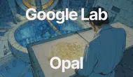 Google, kod bilmeyenler için Opal'a yeni akıllı ajan ekledi, yapay zeka işleri kolaylaştırıyor!